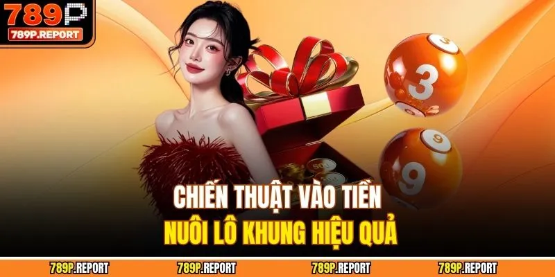 Chiến thuật vào tiền nuôi lô khung hiệu quả