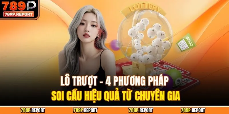 Lô Trượt - 4 Phương Pháp Soi Cầu Hiệu Quả Từ Chuyên Gia