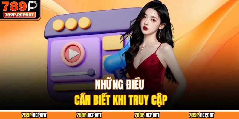 Những điều cần biết khi truy cập