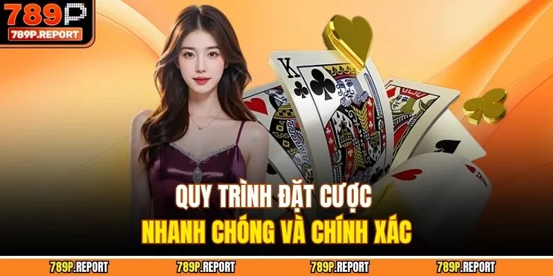 Quy trình đặt cược nhanh chóng và chính xác