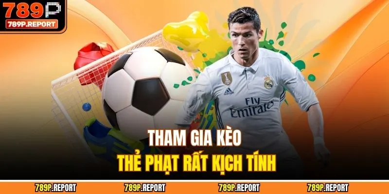 Tham gia kèo thẻ phạt rất kịch tính