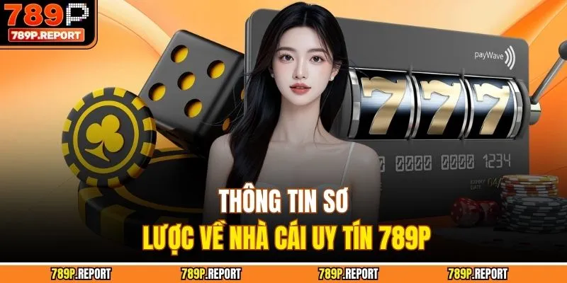Thông tin sơ lược về nhà cái uy tín 789P