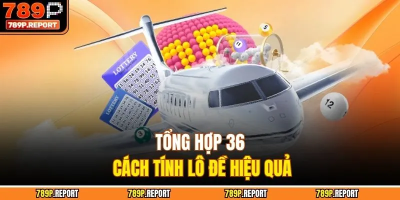 Tổng hợp 36 cách tính lô đề hiệu quả